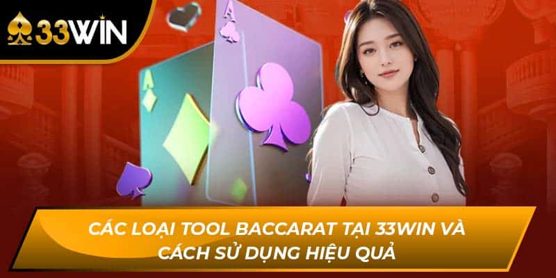 Các Loại Tool Baccarat Tại 33Win Và Cách Sử Dụng Hiệu Quả