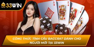 Công Thức Tính Cầu Baccarat Dành Cho Người Mới Tại 33Win